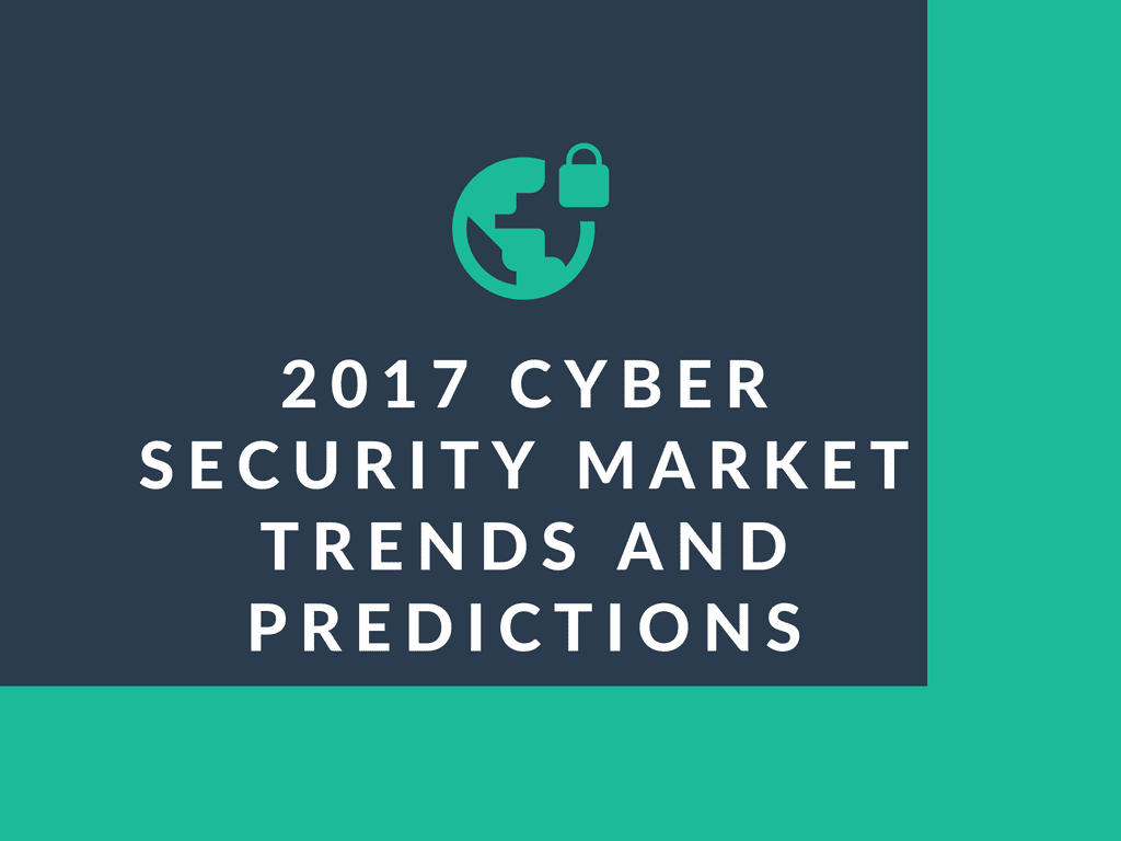2017 Cyber Security Market, Trends and Predictions India and Global