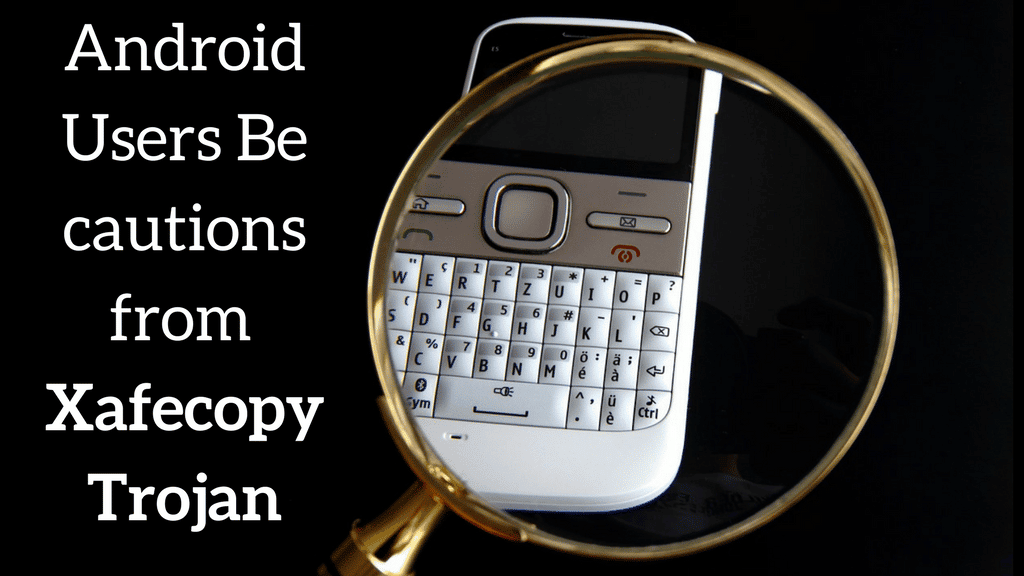 Android Users Be cautions from Xafecopy Trojan