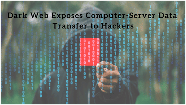 Dark Web Exposes Computer-Server Data Transfer to Hackers