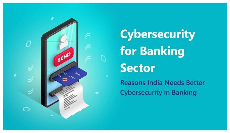 3 reasons India Needs Better Cybersecurity In Banking