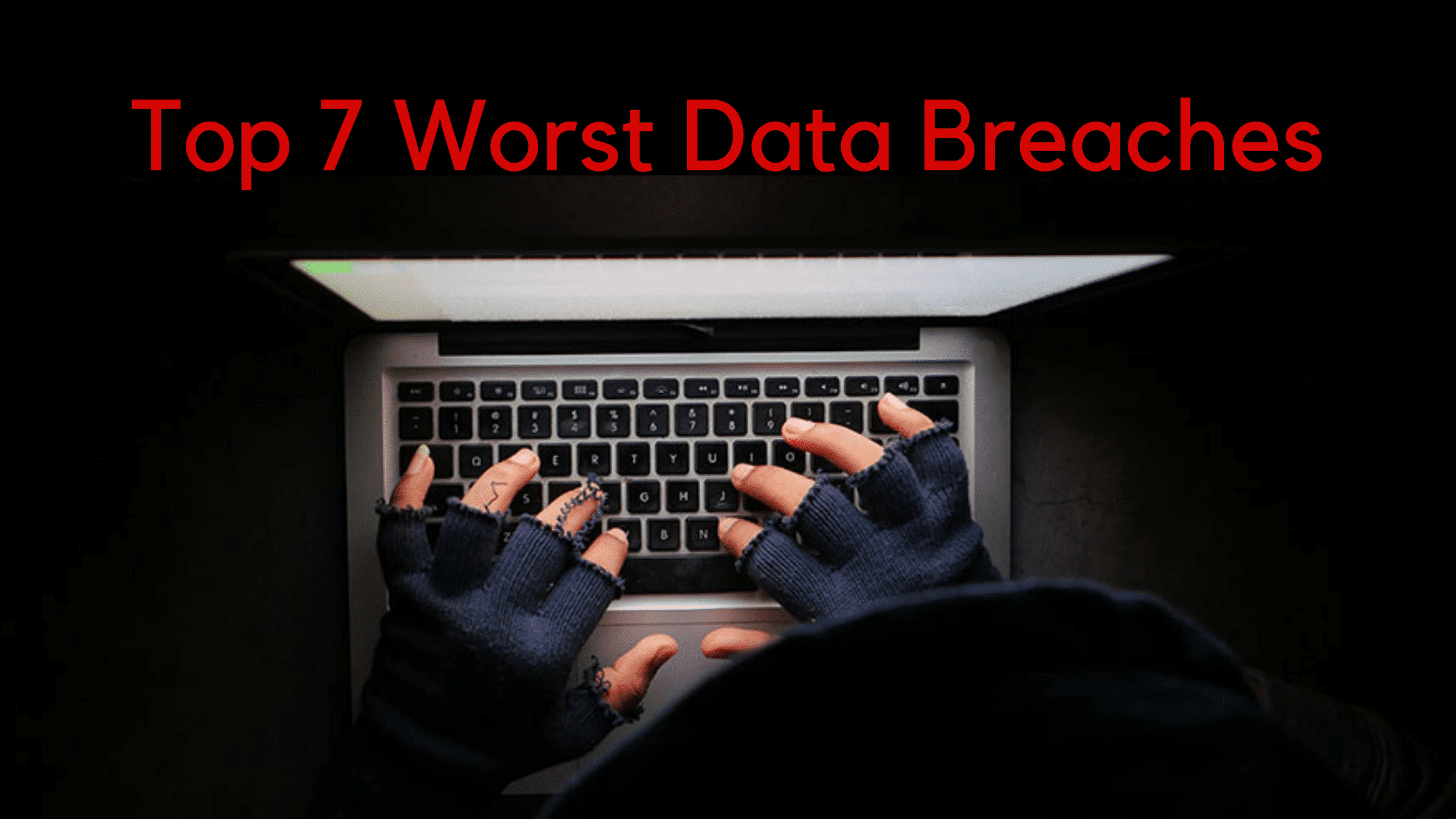 Top 7 Worst Data Breaches
