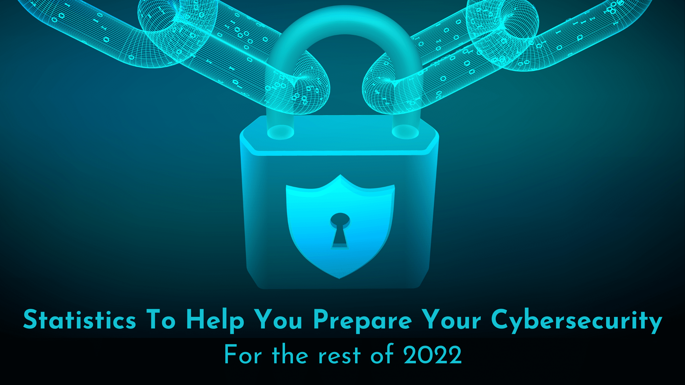 Statistics to prepare your cybersecurity for the rest of 2022