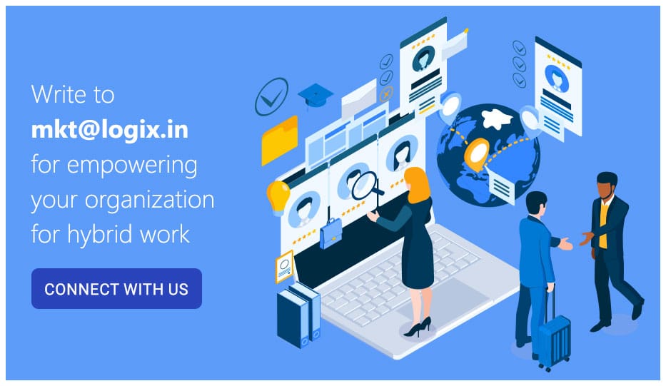 Write to mkt@logix.in for empowering your organization for hybrid work