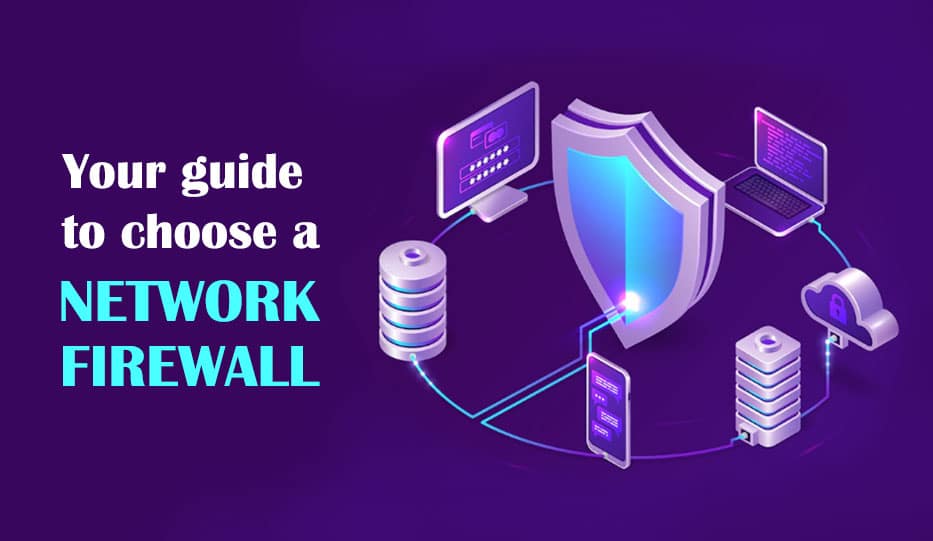 Your guide to choose a network firewall