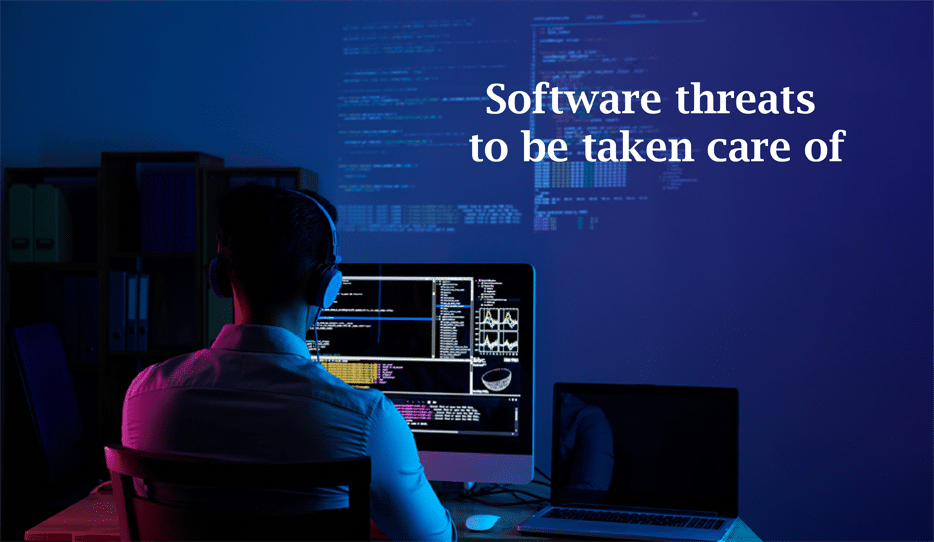 Software threats to be to be taken care