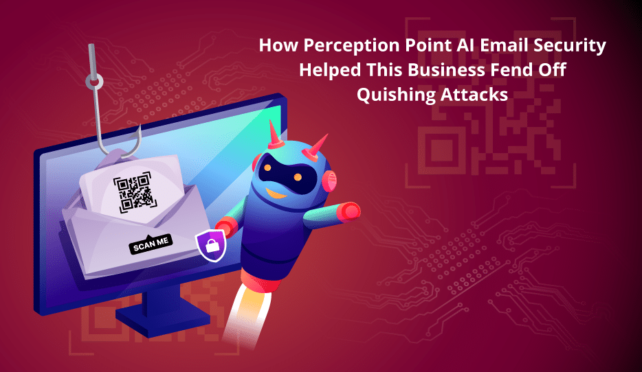 How-Perception-Point-AI-Email-Security-Helped-This-Business-Fend-Off-Quishing-Attacks
