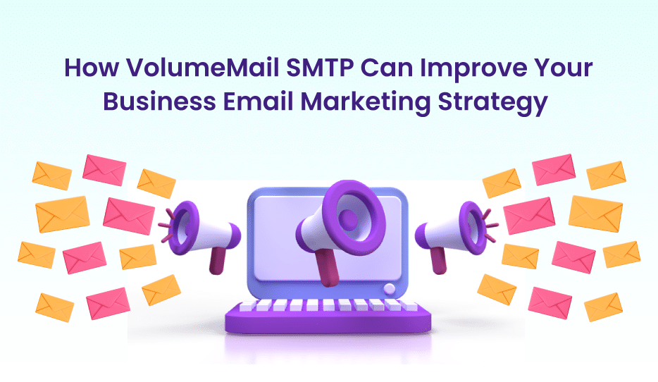 How-VolumeMail-SMTP-Can-Improve-Your-Business-Email-Marketing-Strategy