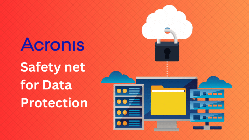Acronis Backup Your Safety Net for Data Protection