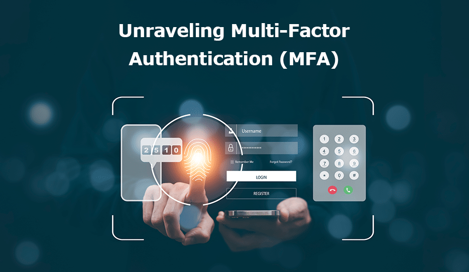 Unraveling Multi-Factor Authentication (MFA)