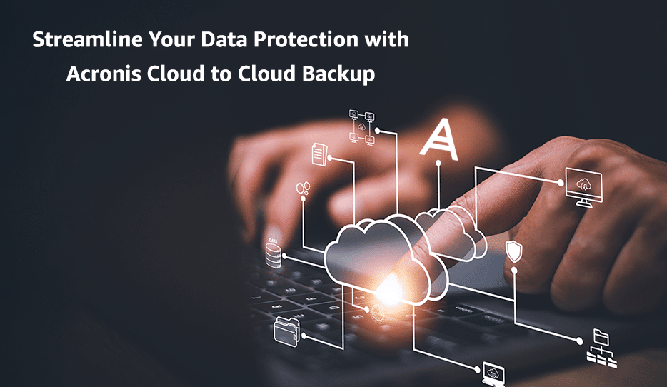 Streamline Data Protection with Acronis Cloud Backup