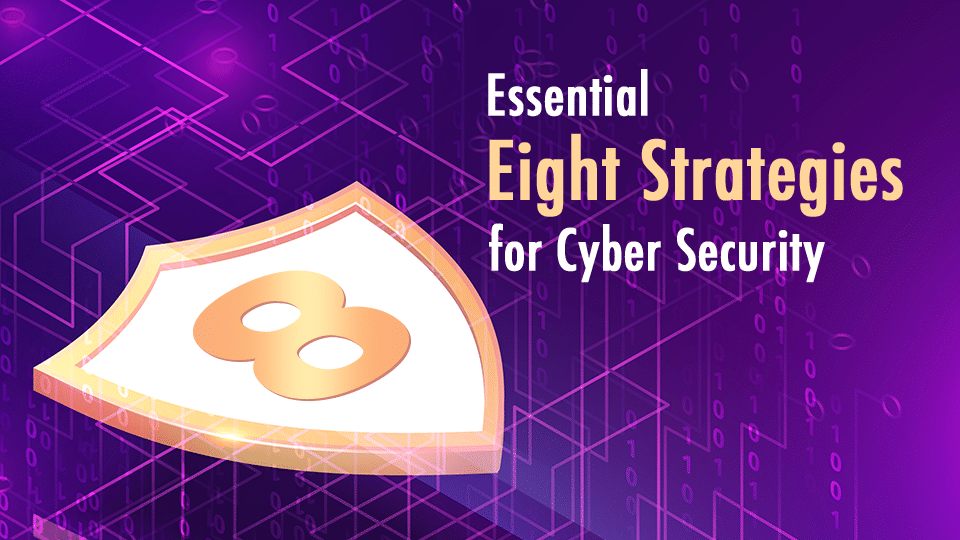 Essential Eight Strategies for CyberSecurity