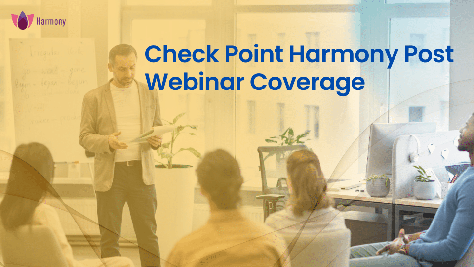 Check Point Harmony Post-webinar coverage