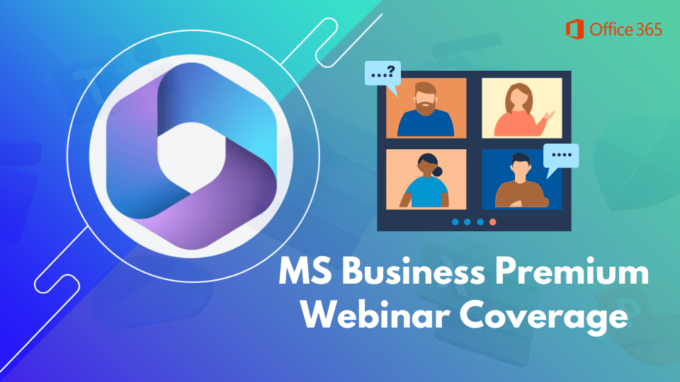 MS Business Premium Webinar Coverage