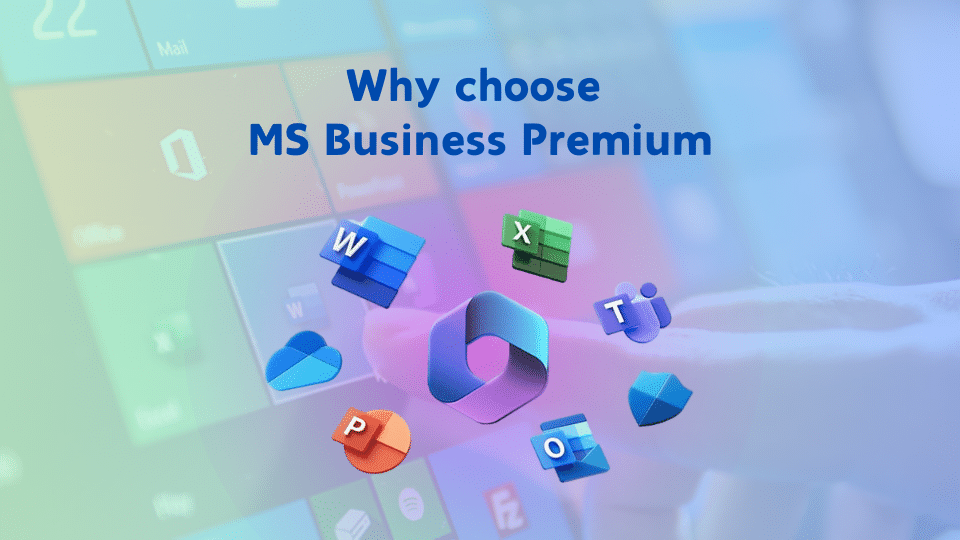Why choose MS Business Premium