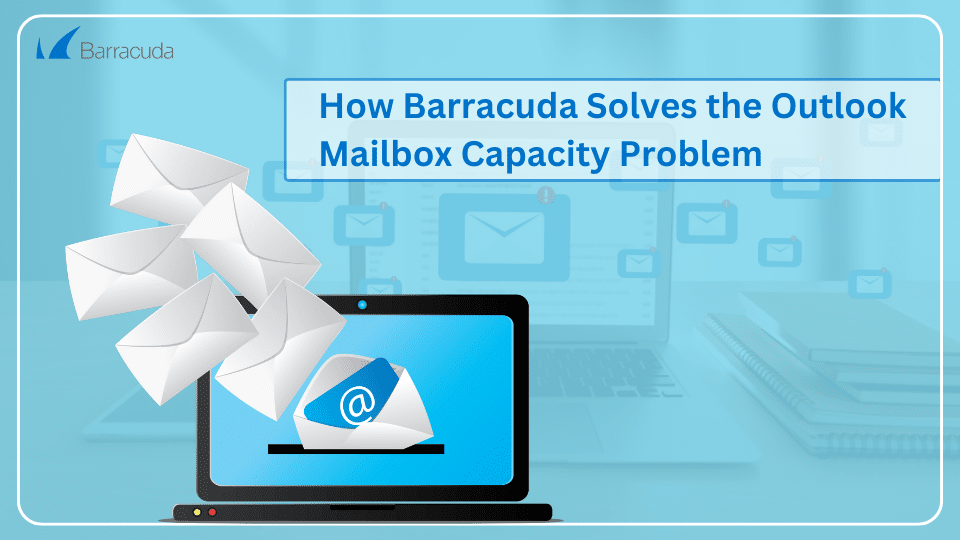 Blog544- How Barracuda Solves the Outlook Mailbox Capacity Problem